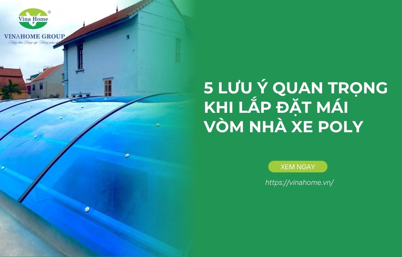5 Lưu ý quan trọng khi lắp đặt mái vòm nhà xe tấm Poly