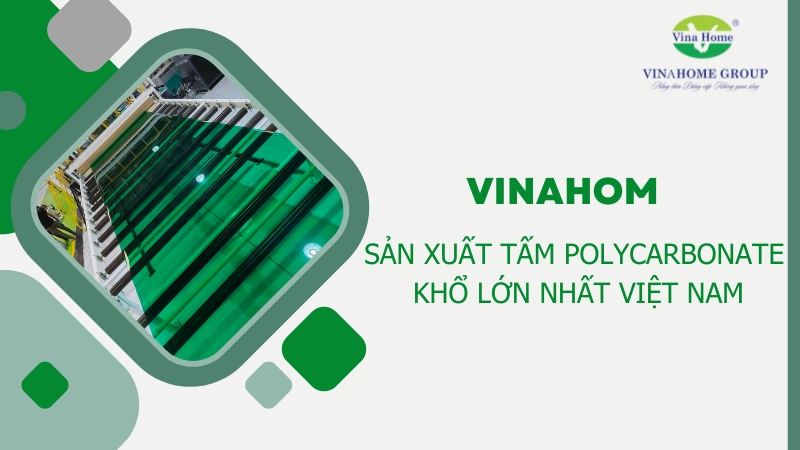 Vinahome sản xuất tấm Polycarbonate khổ lớn nhất Việt Nam